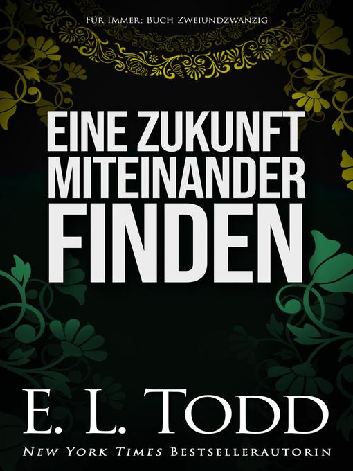 Title details for Eine Zukunft miteinander finden by E. L. Todd - Available